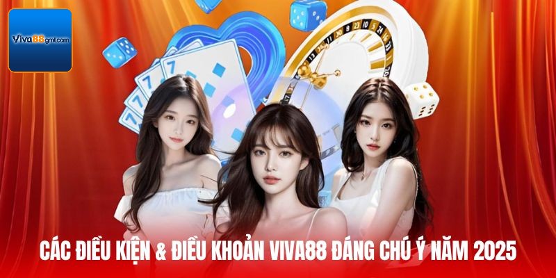 Các Điều kiện & Điều khoản Viva88 đáng chú ý năm 2025