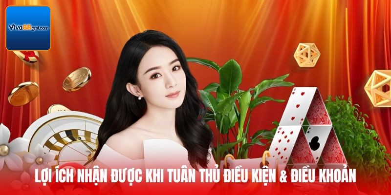 Lợi ích nhận được khi tuân thủ Điều kiện & Điều khoản